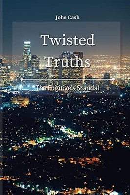 Twisted Truths: The Fugitive'S Scandal - 9781801934626
