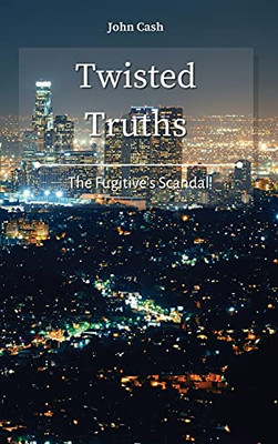 Twisted Truths: The Fugitive'S Scandal - 9781801934688