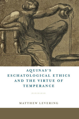 Aquinas's Eschatological Ethics and the Virtue of Temperance