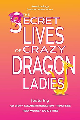 The Secret Lives Of Crazy Dragon Ladies (#Minithology)