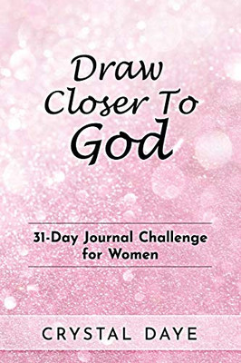 Draw Closer To God: 31-Day Journal Challenge For Women