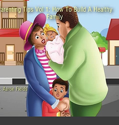 Parenting Tips Volume 1: How To Build A Healthy Family