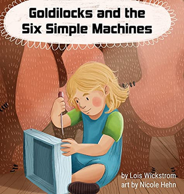 Goldilocks And The Six Simple Machines - 9781954519114
