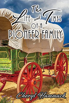 The Life And Times Of A Pioneer Family - 9781955347570