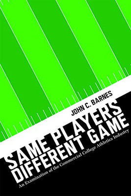 Same Players, Different Game: An Examination of the Commercial College Athletics Industry