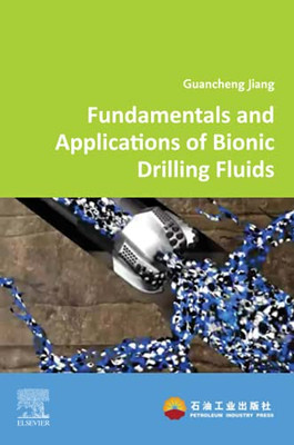 Fundamentals And Applications Of Bionic Drilling Fluids