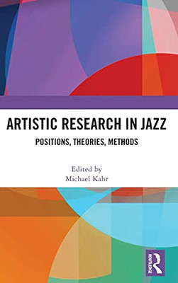 Artistic Research In Jazz: Positions, Theories, Methods