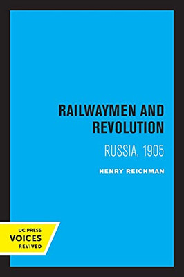 Railwaymen And Revolution: Russia, 1905 - 9780520338999