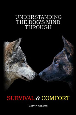 Understanding The Dog'S Mind Through Survival & Comfort