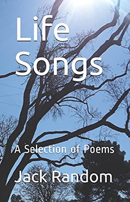 Life Songs: A Selection Of Poems (Random Poetry Series)