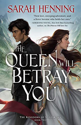 The Queen Will Betray You (Kingdoms Of Sand And Sky, 2)