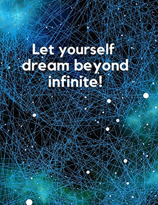 Infinite Notebook: Let Yourself Dream Beyound Infinite!