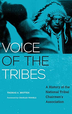 Voice of the Tribes: A History of the National Tribal Chairmen's Association (Volume 20) (New Directions in Native American Studies Series)