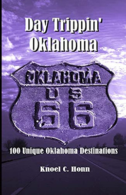 Day Trippin' Oklahoma: 100 Unique Oklahoma Destinations