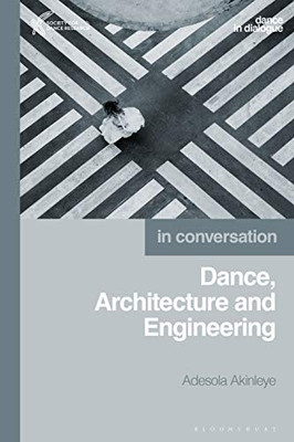 Dance, Architecture And Engineering (Dance In Dialogue)