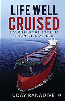 Life Well Cruised: Adventurous Stories From Life At Sea