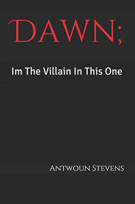Dawn; Im The Villain In This One
