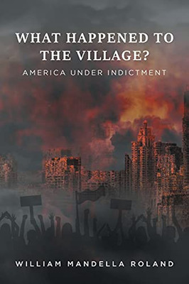 What Happened To The Village?: America Under Indictment