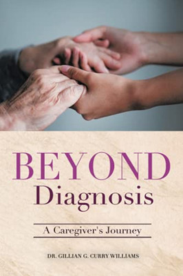 Beyond Diagnosis: A Caregiver?S Journey - 9781664178687