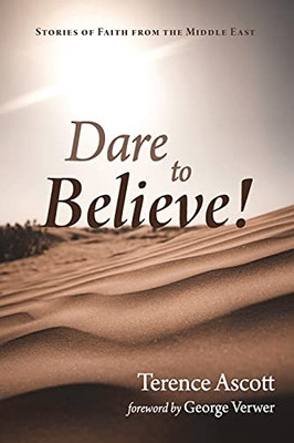 Dare To Believe!: Stories Of Faith From The Middle East