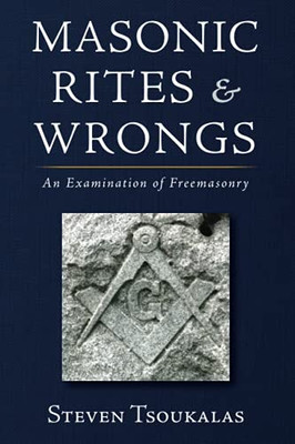 Masonic Rites And Wrongs: An Examination Of Freemasonry
