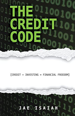 The Credit Code: Credit + Investing = Financial Freedom