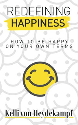 Redefining Happiness: How To Be Happy On Your Own Terms