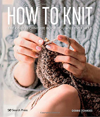 How To Knit: The Only Technique Book You Will Ever Need