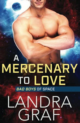 A Mercenary To Love (Bad Boys Of Space) - 9781839439988