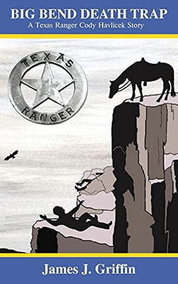 Big Bend Death Trap: A Texas Ranger Cody Havlicek Story