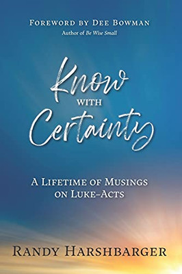 Know With Certainty: A Lifetime Of Musings On Luke-Acts