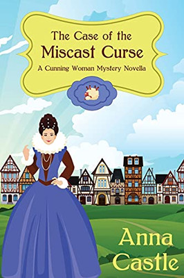 The Case Of The Miscast Curse (A Cunning Woman Mystery)