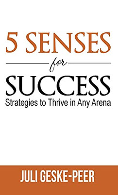 5 Senses For Success: Strategies To Thrive In Any Arena