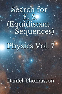 Search For E. S. (Equidistant Sequences) Physics Vol. 7