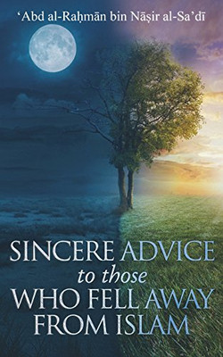 A Sincere Advice to Those Who Fell Away from Islam: a reasonable dialogue with those deluded by Western culture (The Writing of 'Abd al-Rahm?n al-Sa'd?)