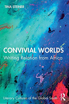 Convivial Worlds (Literary Cultures Of The Global South)