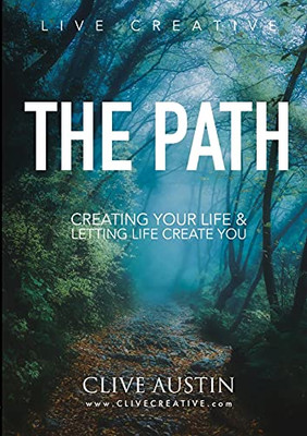 The Path: Creating Your Life And Letting Life Create You