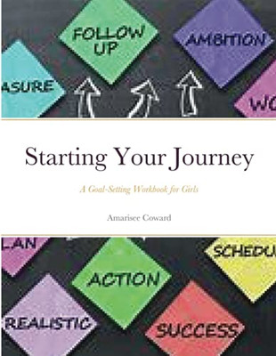 Starting Your Journey: A Goal-Setting Workbook For Girls