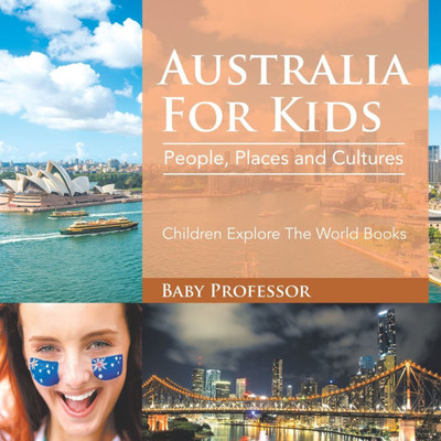 Australia For Kids: People, Places and Cultures - Children Explore The World Books Australia For Kids: People, Places and Cultures - Children Explore The World Books