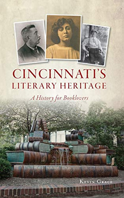 Cincinnati'S Literary Heritage: A History For Booklovers