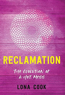 Reclamation: The Evolution Of A Hot Mess - 9781544520360