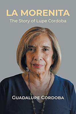 La Morenita: The Story Of Lupe Cordoba (Spanish Edition)