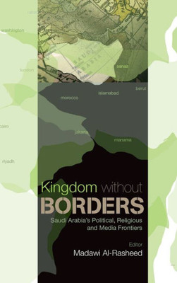 Kingdom Without Borders: Saudi Arabia's Political, Religious and Media Frontiers