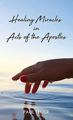 Healing Miracles In Acts Of The Apostles - 9781666702668