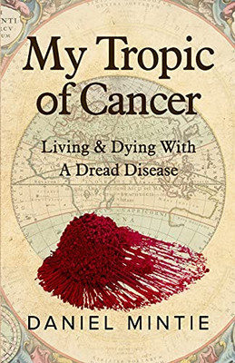 My Tropic Of Cancer: Living & Dying With A Dread Disease