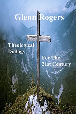 Theological Dialogs For The 21St Century - 9781736704103