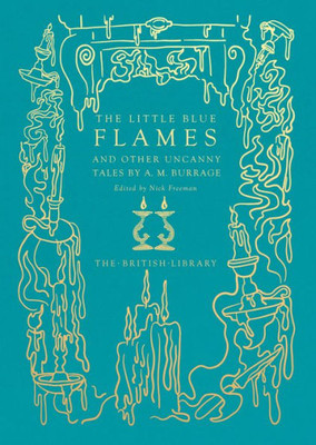 The Little Blue Flames: And Other Uncanny Tales by A. M. Burrage