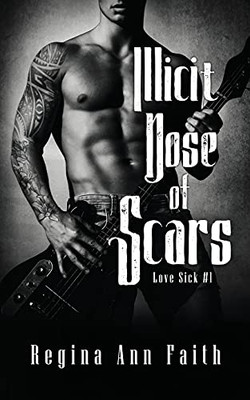 Illicit Dose Of Scars: A Rockstar Romance (Love Sick #1)