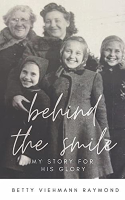 Behind The Smile: My Story For His Glory - 9781737243601