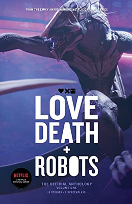 Love, Death + Robots: The Official Anthology: Volume One